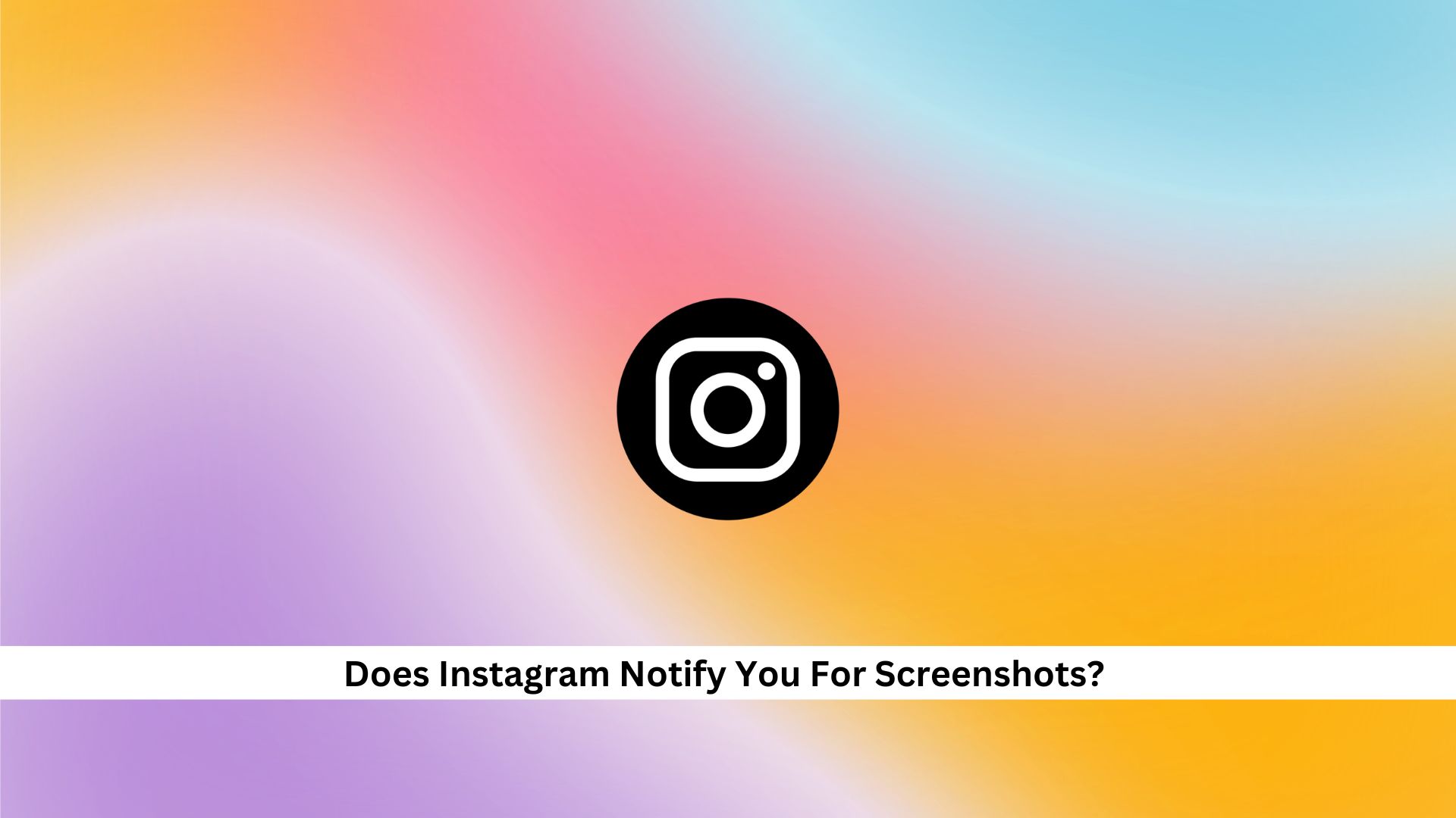 Does-Instagram-Notify-You-For-Screenshots