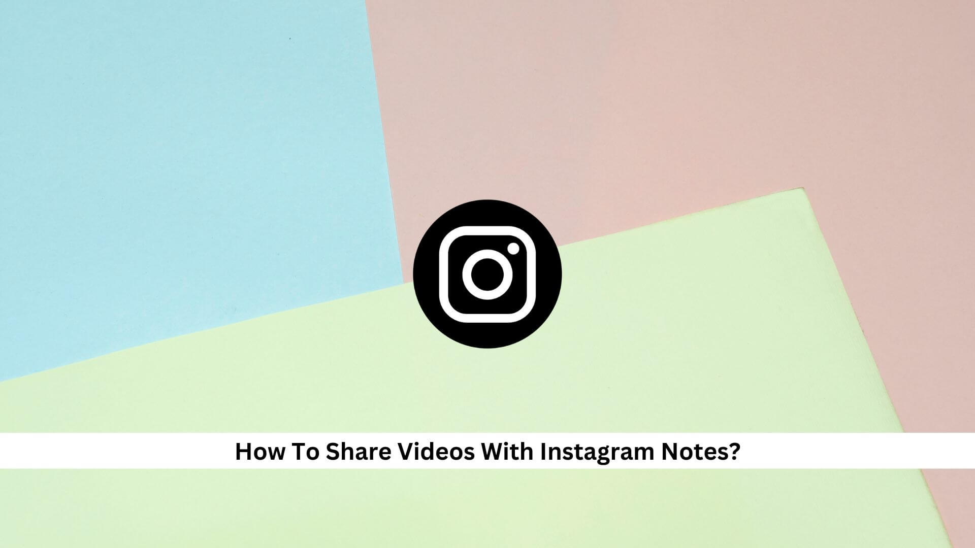 Share-Videos-With-Instagram-Notes