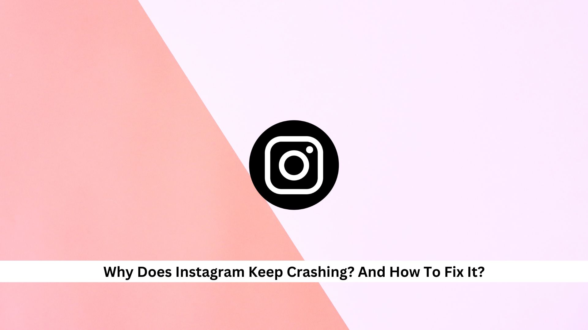 Why-Does-Instagram-Keep-Crashing-And-How-To-Fix-It