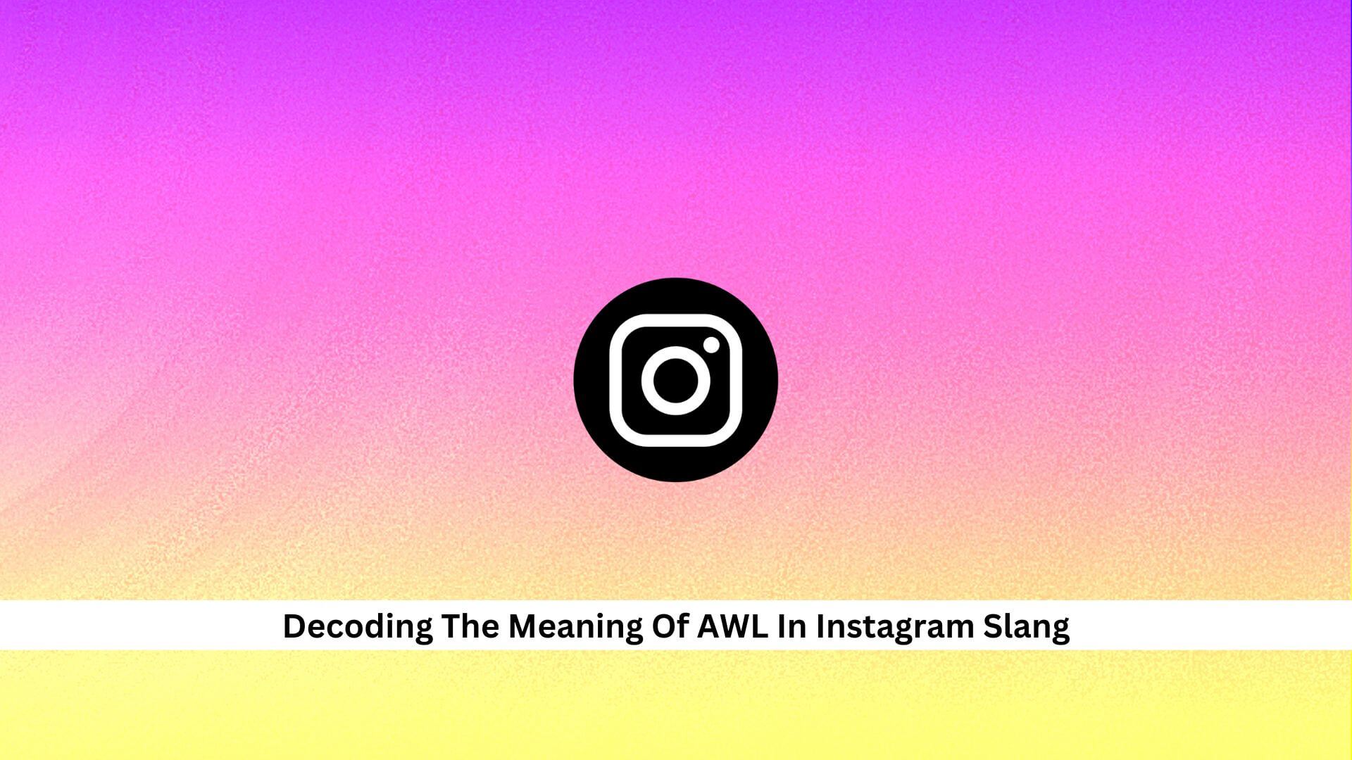 Meaning-Of-AWL-In-Instagram