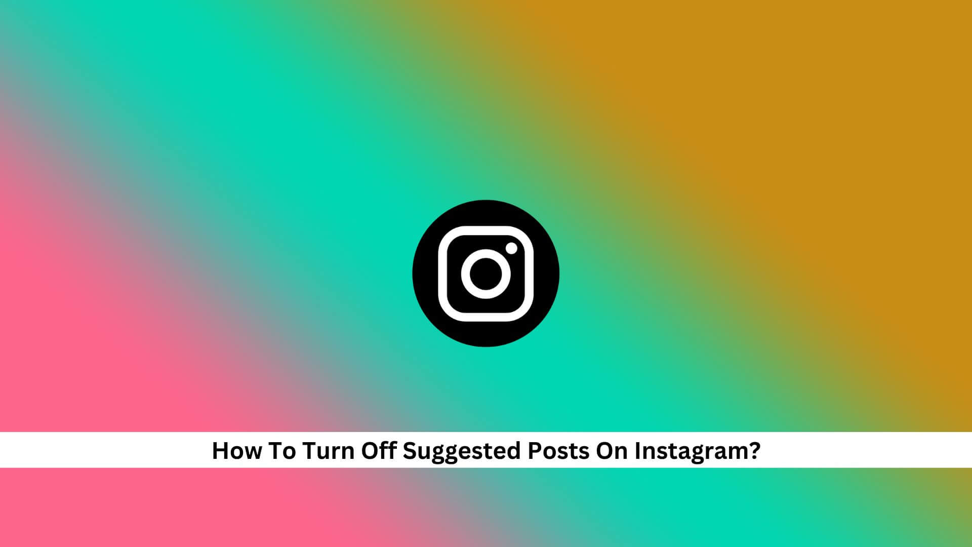 Turn-Off-Suggested-Posts-On-Instagram