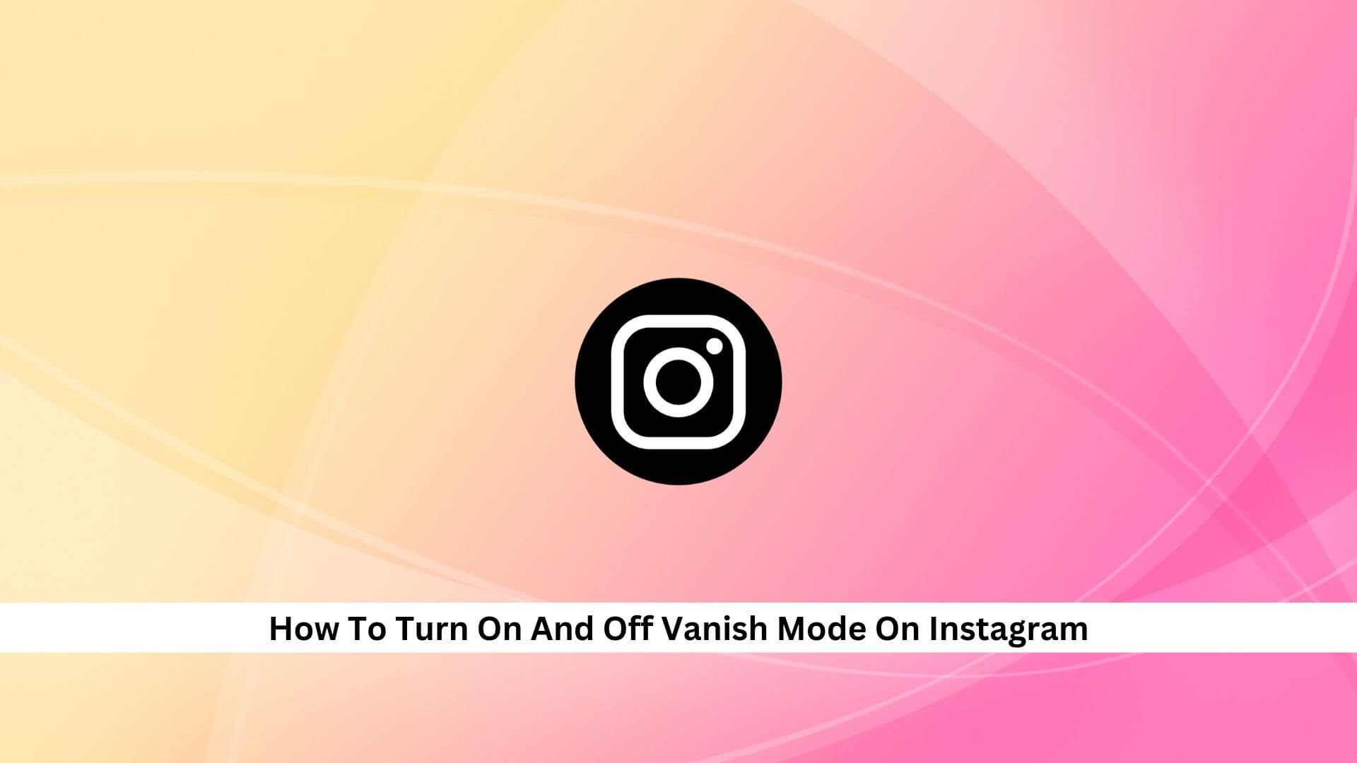 How-To-Turn-On-And-Off-Vanish-Mode-On-Instagram