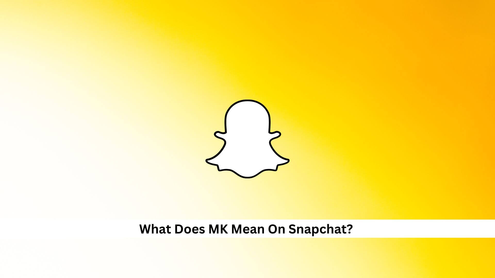 MK-Meaning-On-Snapchat