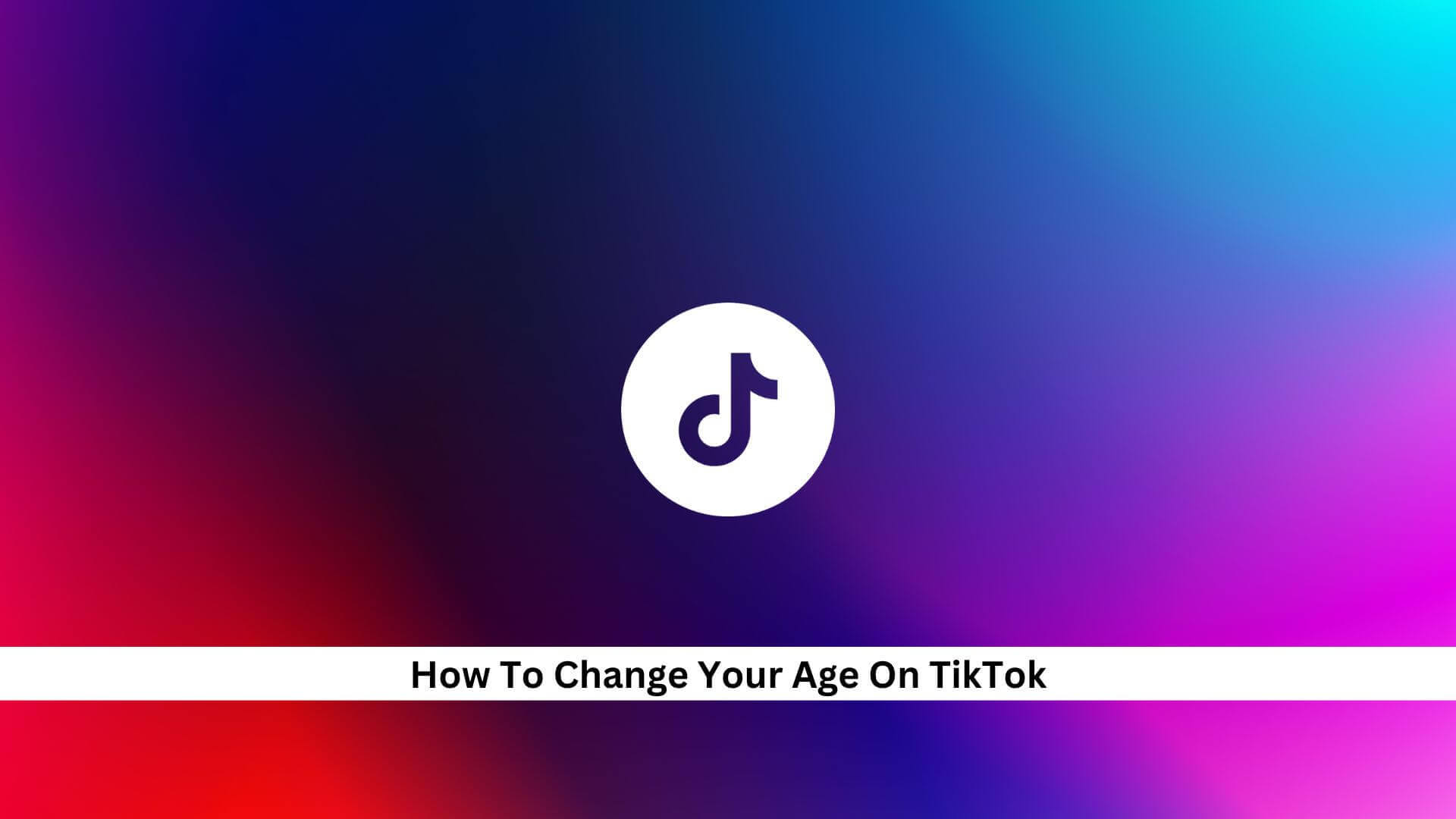 Change-Your-Age-On-TikTok