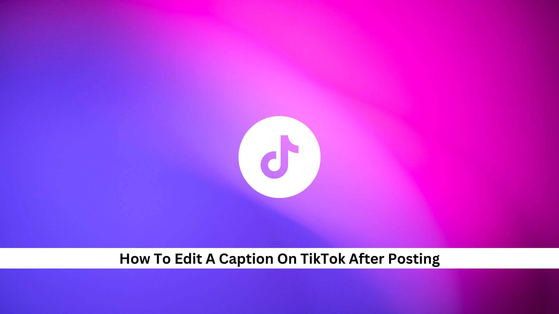 Edit-A-Caption-On-TikTok-After-Posting