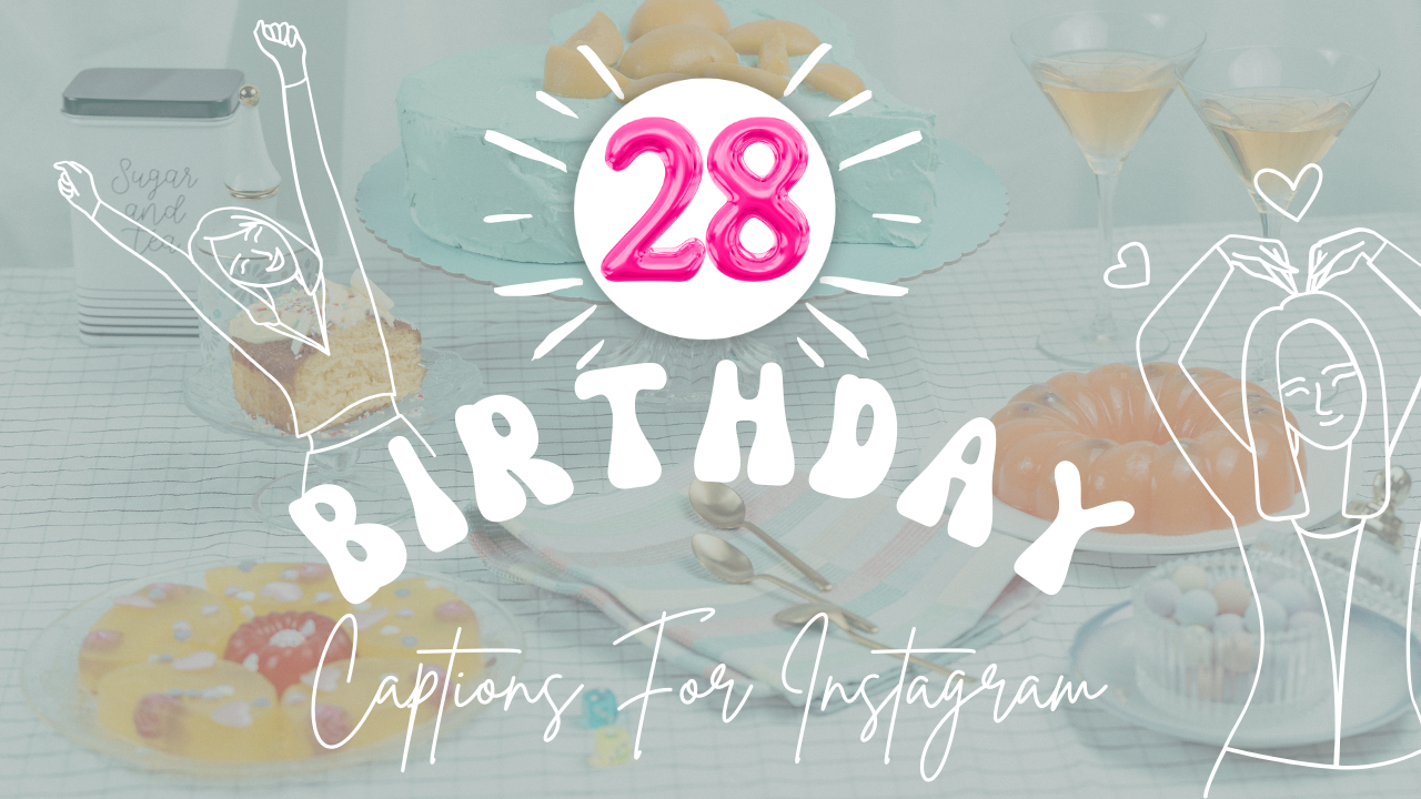 120+ 28th Birthday Instagram Captions [Ultimate Collection]